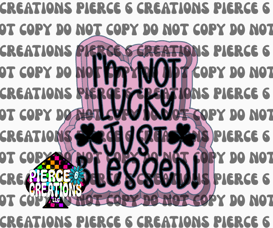 Not Lucky Just Blessed Mold