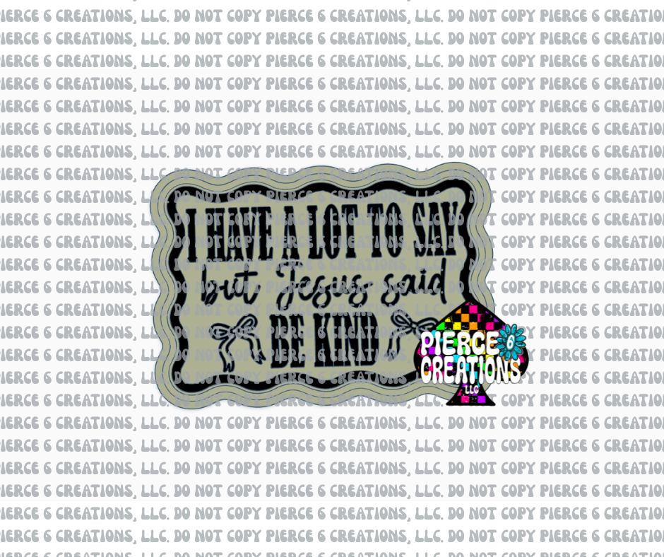 JESUS SAID BE KIND MOLD
