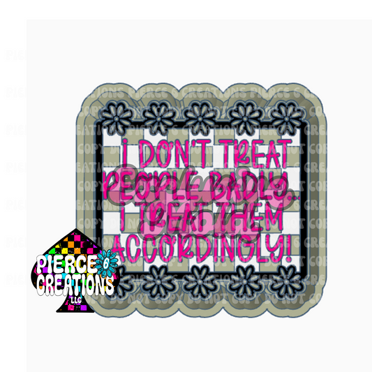 Treat People Accordingly Mold