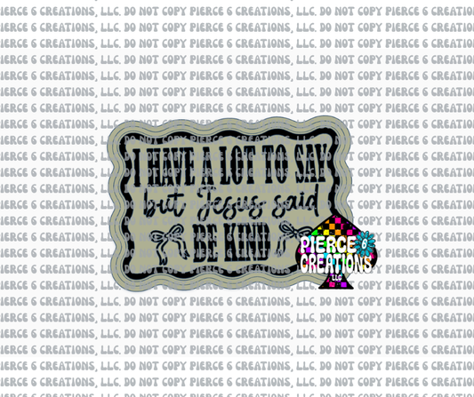 JESUS SAID BE KIND MOLD