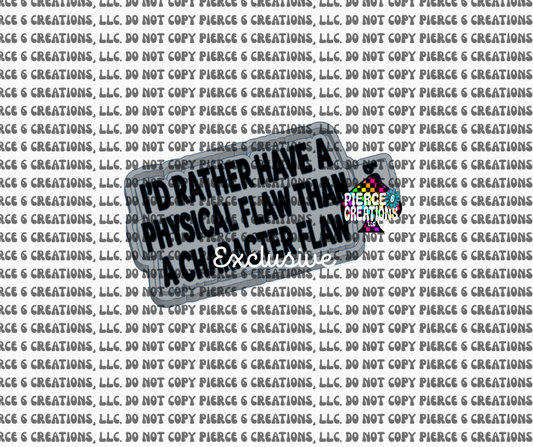 I'D RATHER HAVE A PHYSICAL FLAW THAN A CHARACTER MOLD