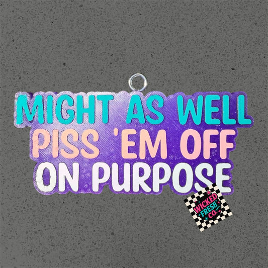 MIGHT AS WELL PISS 'EM OFF ON PURPOSE Mold